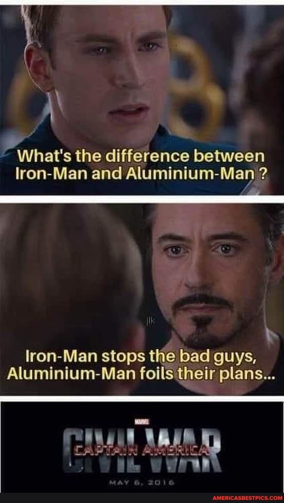 What's the difference between lron-Man and Aluminium-Man ? lron-Man ...