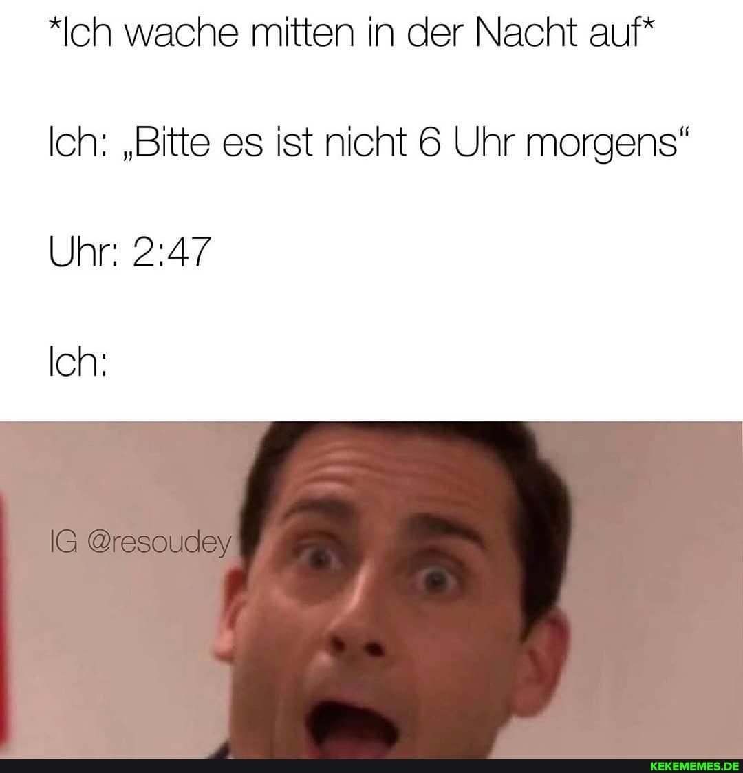 *Ich wache mitten in der Nacht auf*
Ich: "Bitte es ist nicht & Uhr morgens"
Uhr:
Ich:
IG @resoudey