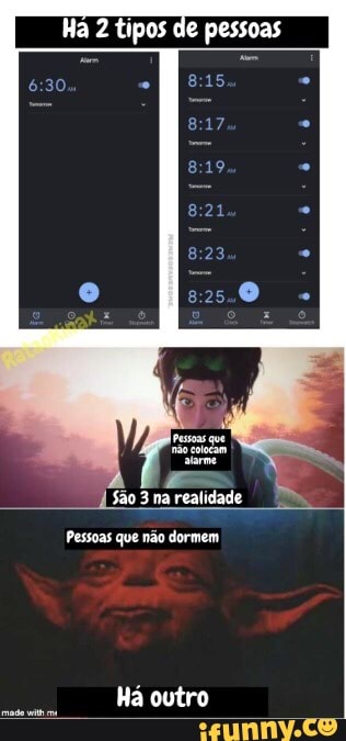 Ha 2 tipos de pessoas
São 3 na realidade
Pessoas que não dormem
Há outro