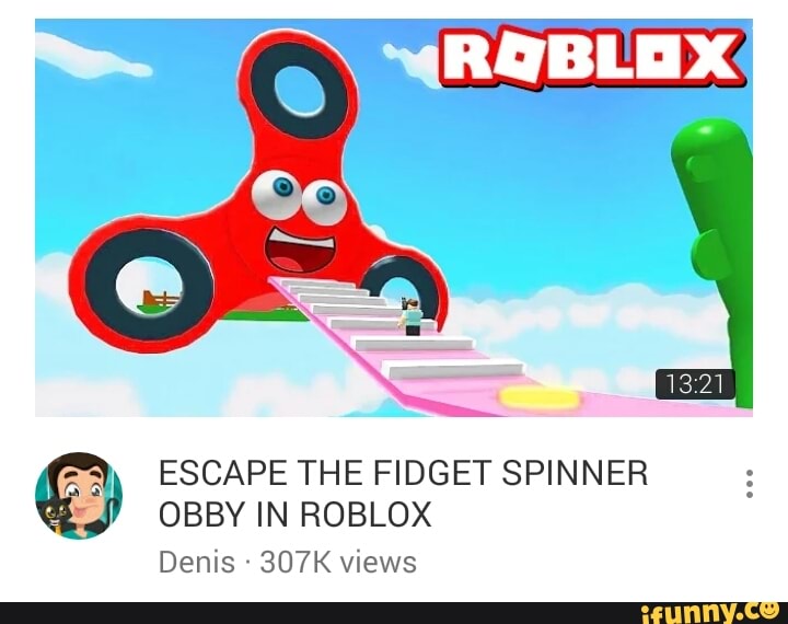 Escape The Fidget Spinner Obby In Roblox Denis 307k Views