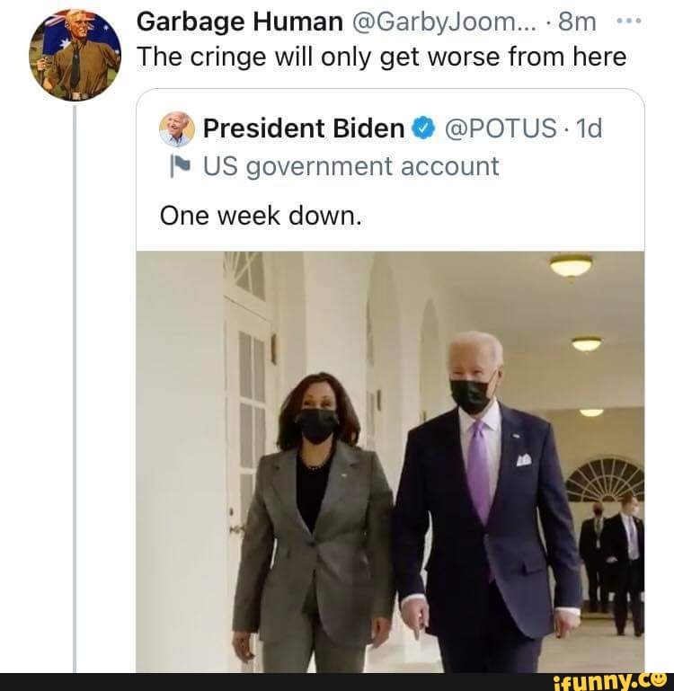 Garbage Human @GarbyJoom...
The cringe will only get worse from here
President Biden @ @POTUS id
US government account
One week down.
