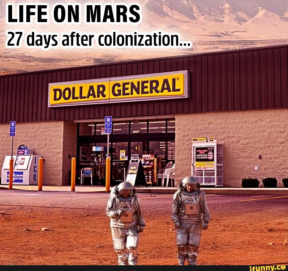 LIFE ON MARS 27 days after colonization... DOLLAR.GENERAL iFunny