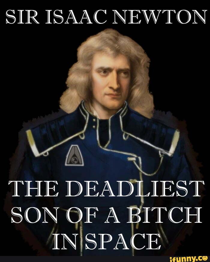 Sir Isaac Newton The Deadliest Son Of A Bitch In Space Ifunny 2809