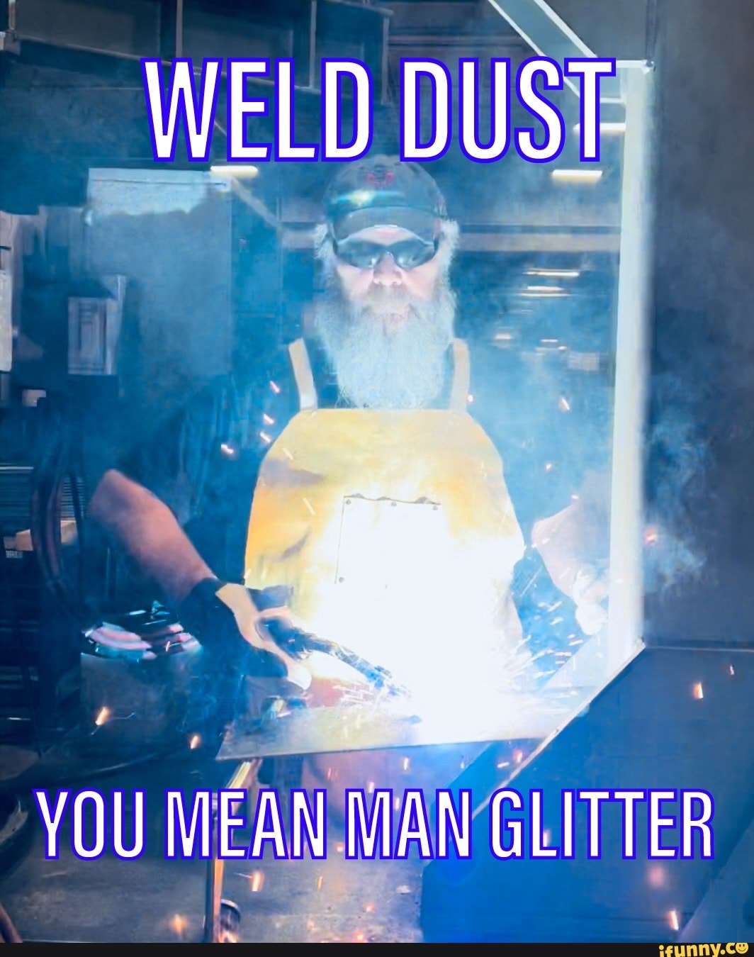WELD DUST YOU MEAN MAN GLITTER iFunny
