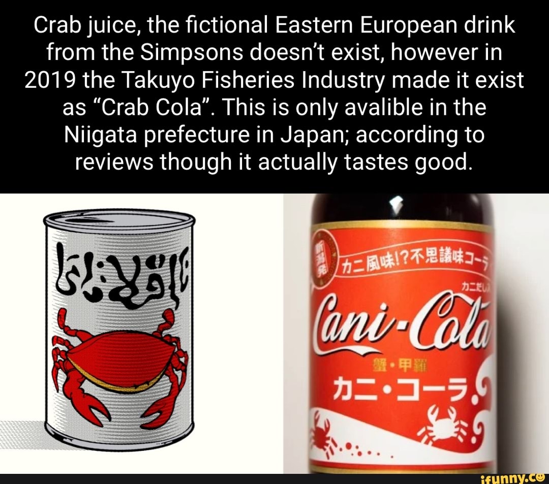 Crab juice, the fictional Eastern European drink from the Simpsons