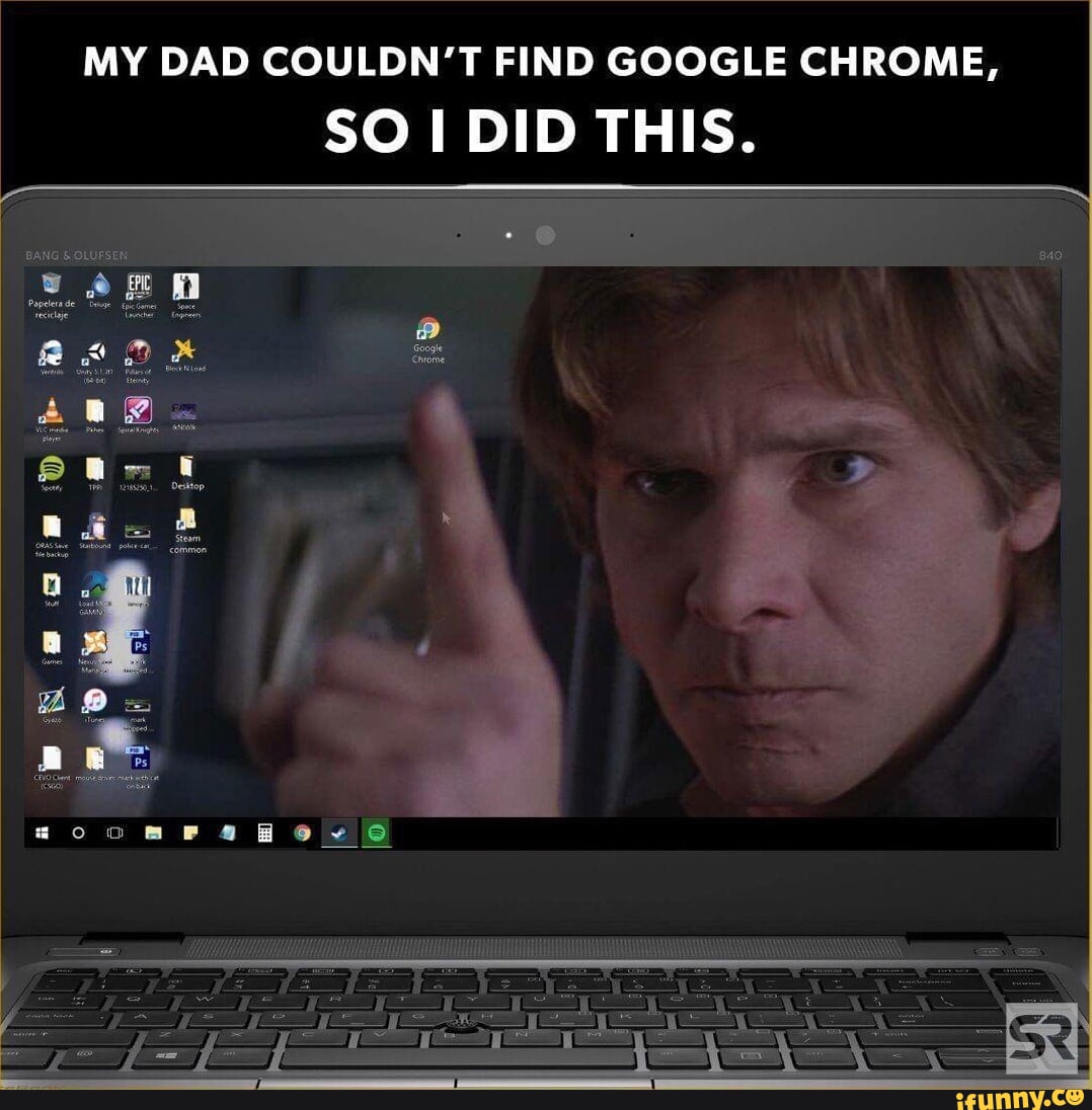 MY DAD COULDN'T FIND GOOGLE CHROME, SO I DID THIS. He ko - iFunny