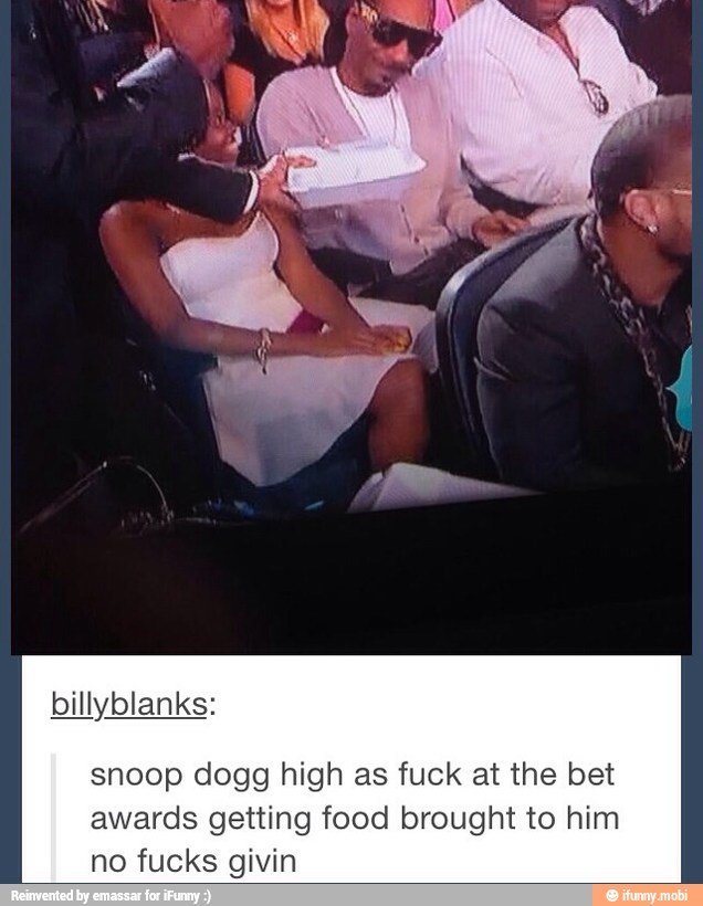 snoop dogg high as fuck at the bet
awards getting food brought to him
no fucks givin