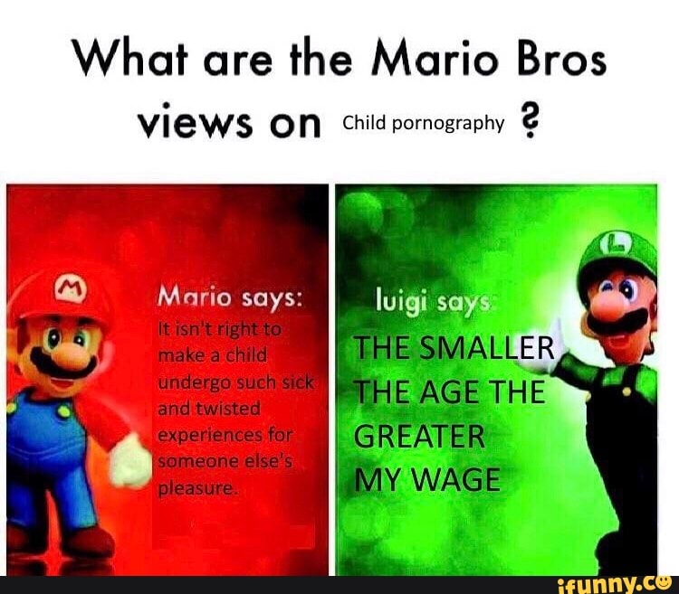 What are the Mario Bros views on Child pornography - iFunny