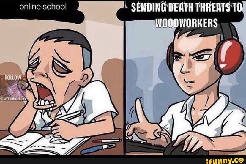 online-school-sending-death-threats-to-woodworkers-ifunny