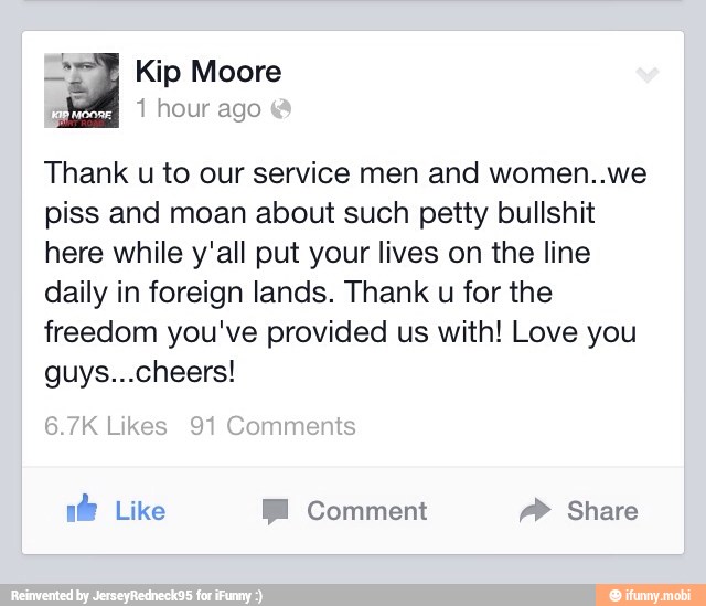 Thank u to our service men and women..we
piss and moan about such petty bullshit
here while y'all put your lives on the line
daily in foreign lands. Thank u for the
freedom you've provided us with! Love you
guys...cheers!
ONES BE Comment Pa LES