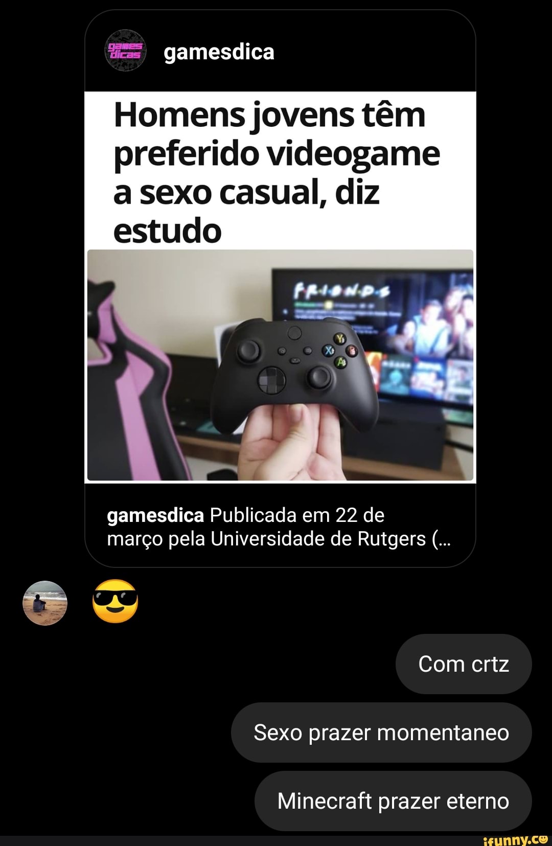 dicas gamesdica
Homens jovens têm preferido videogame a sexo casual, diz estudo
gamesdica Publicada em 22 de março pela Universidade de Rutgers
Com crtz
Sexo prazer momentaneo
Minecraft prazer eterno