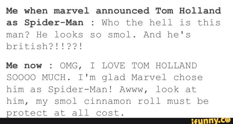 Me When Marvel Announced Tom Holland As Spider Man Who The Hell Is This Man He