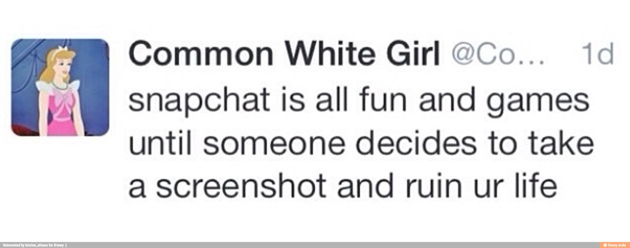 Common White Girl @Co... 1d
snapchat is all fun and games
until someone decides to take
a screenshot and ruin ur life