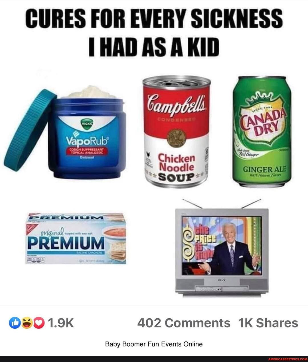 CURES FOR EVERY SICKNESS
[HAD AS AKID
VapoRub
PREMIUM
1.9K 402 Comments Shares
Baby Boomer Fun Events Online