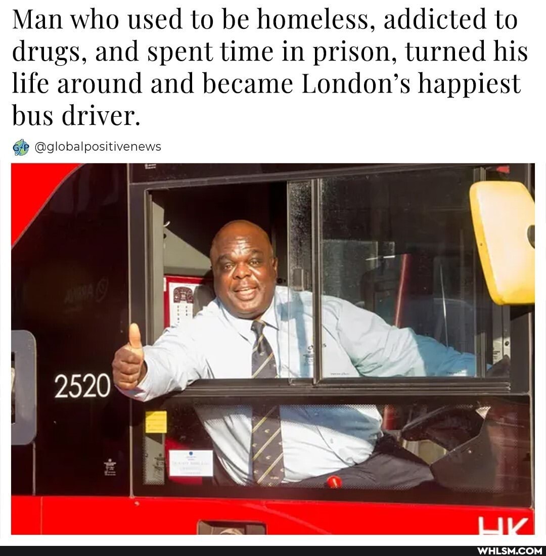 Man who used to be homeless, addicted to
drugs, and spent time in prison, turned his life around and became London's happiest bus driver.
@globalpositivenews