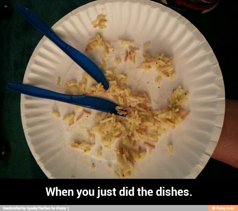 When you just did the dishes. - When you just did the dishes.