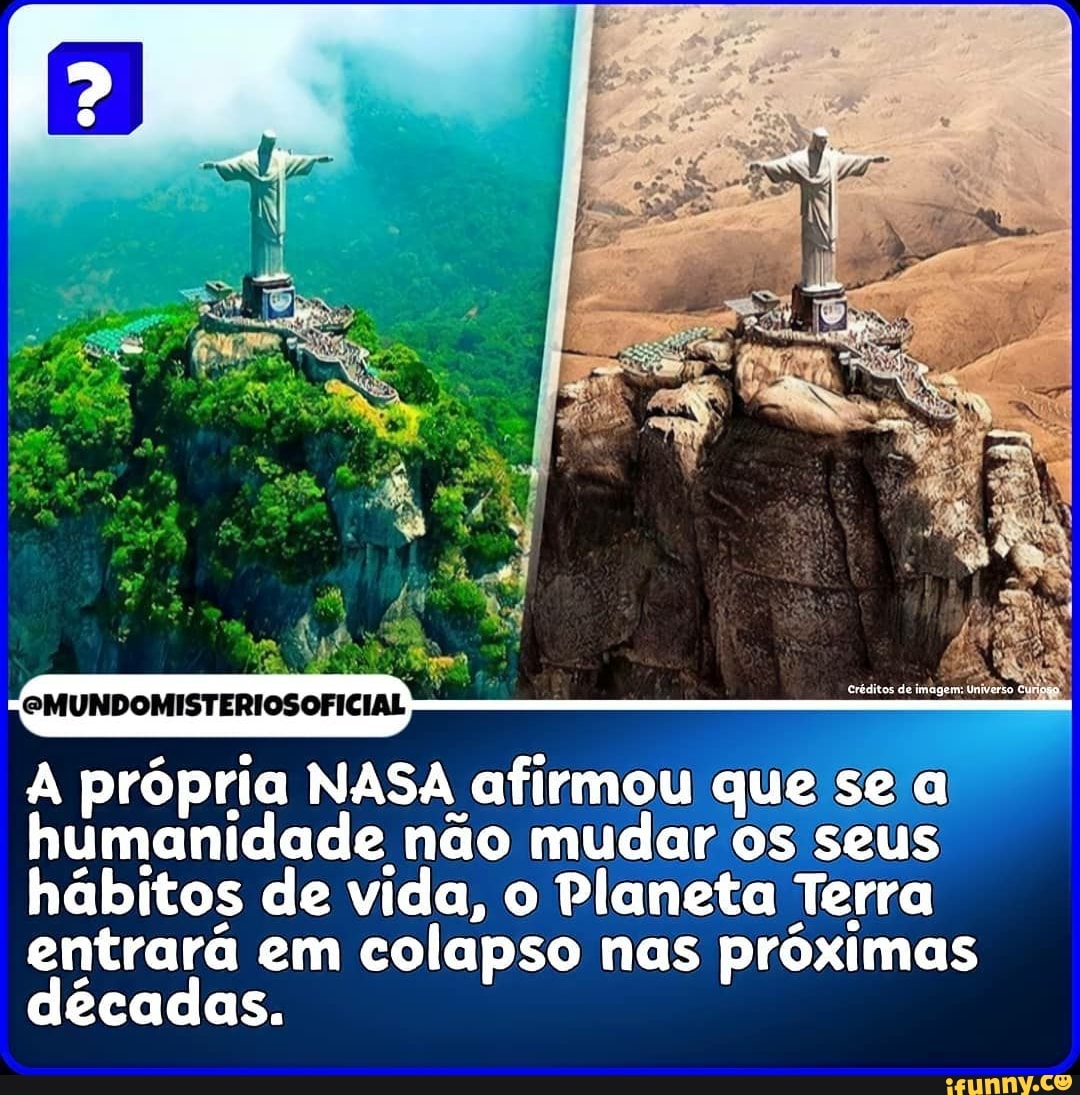 MUNDOMISTERIOSOFICIAL
A própria NASA afirmou que se humanidade não mudar os seus hábitos de vida, o Planeta Terra entrará em colapso nas próximas décadas.