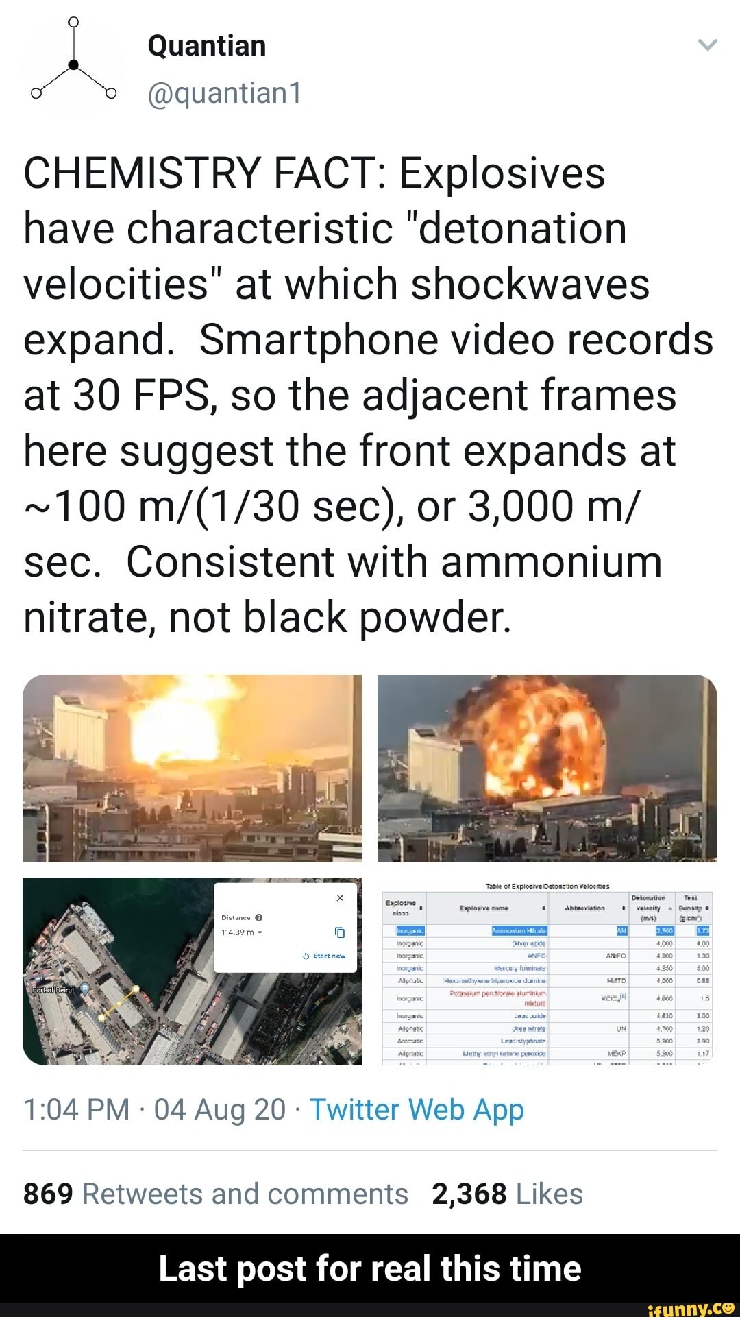 A Quantian
CHEMISTRY FACT: Explosives
have characteristic "detonation
velocities" at which shockwaves
expand. Smartphone video records
at 30 FPS, so the adjacent frames
here suggest the front expands at
sec. Consistent with ammonium
nitrate, not black powder.
Twitter Web App
869 Retweets and comments 2,368 Likes
Last post for real this time - Last post for real this time