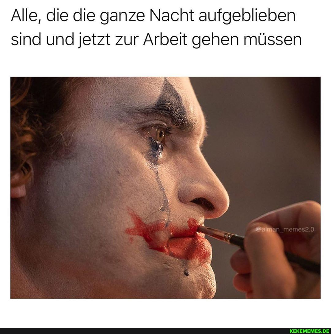 Alle, die die ganze Nacht aufgeblieben sind und jetzt zur Arbeit gehen müssen