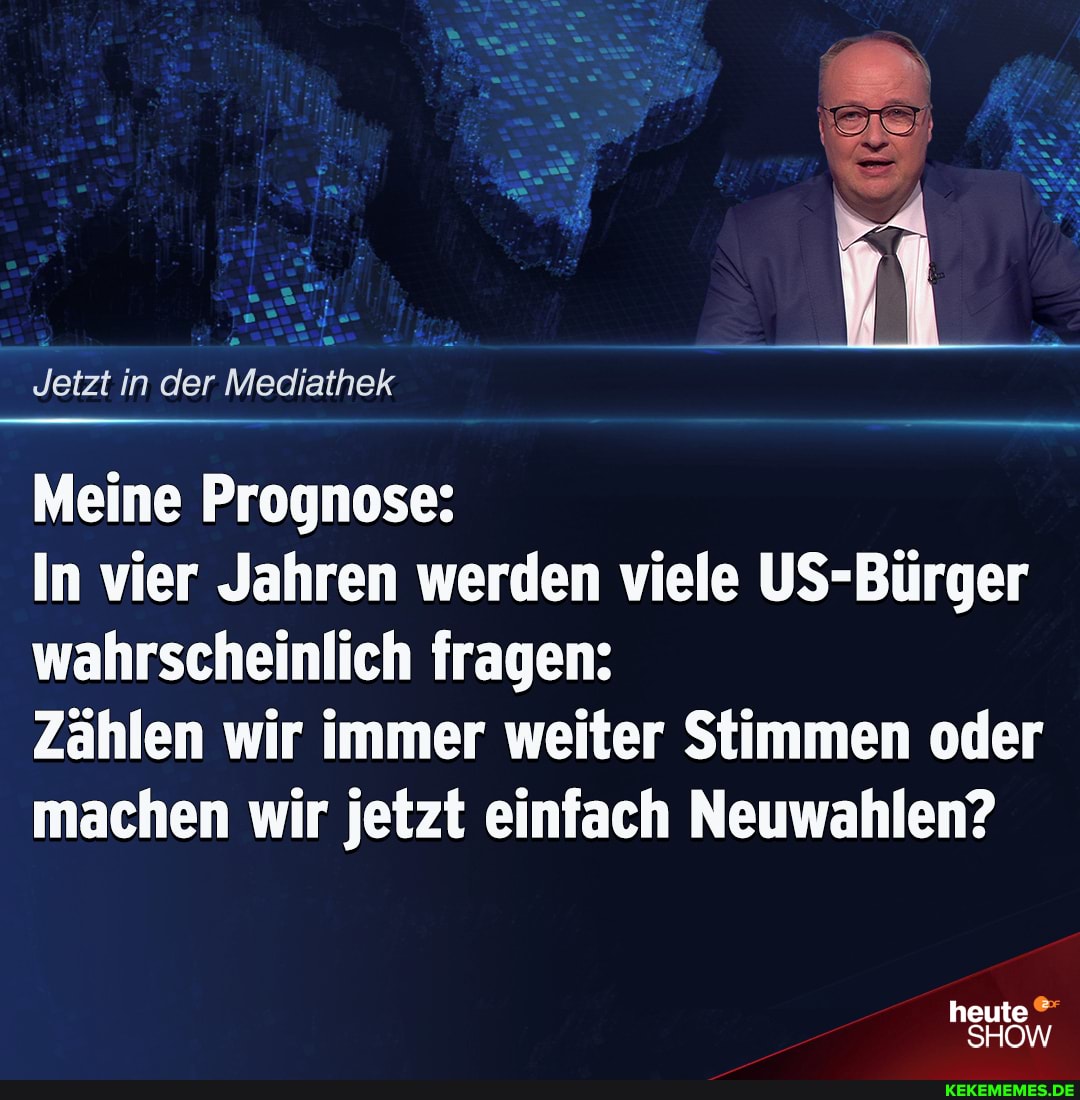 Jetzt in der Mediathek
Meine Prognose:
In vier Jahren werden viele US-Bürger wahrscheinlich fragen:
Zählen wir immer weiter Stimmen oder machen wir jetzt einfach Neuwahlen?
heute
SHOW