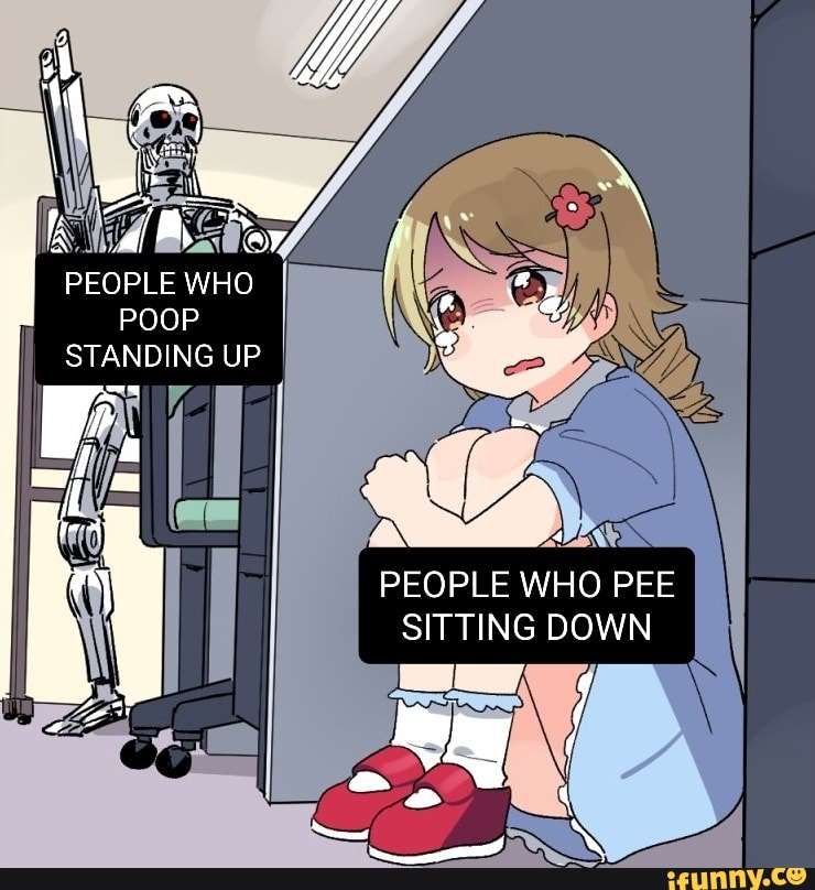 PEOPLE WHO POOP STANDING UP
Ne
PEOPLE WHO PEE SITTING DOWN