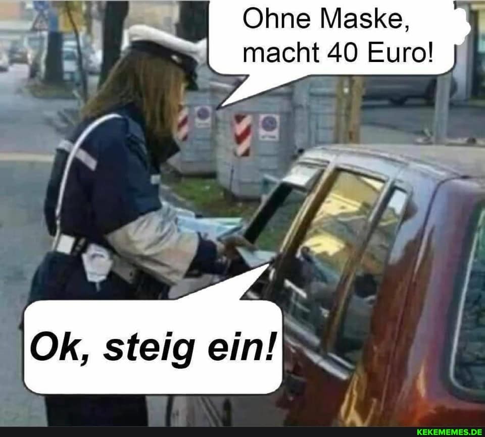 Ohne Maske, macht 40 Euro!
steig ein!