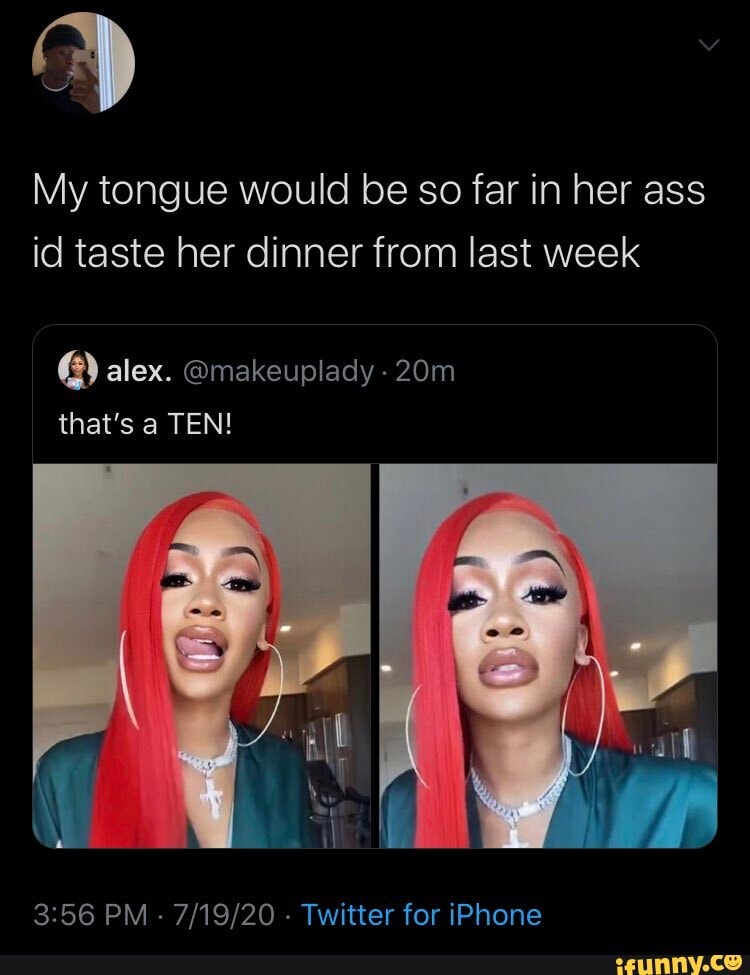 My Tongue Would Be So Far In Her Ass Id T