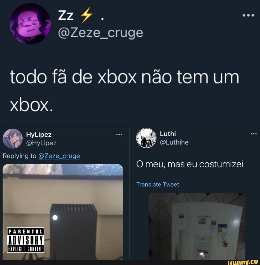 cruge
todo fã de xbox não tem um xbox.
Luthi
Replying to Zeze cruge
PARENTAL
O meu, mas eu costumizei
Translate Tweet