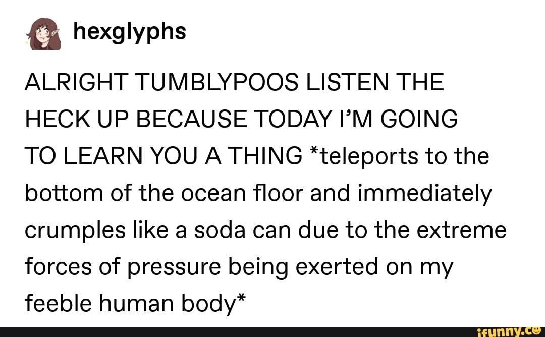 Alright Tumblypoos Listen The Heck Up Because Today I M Going To