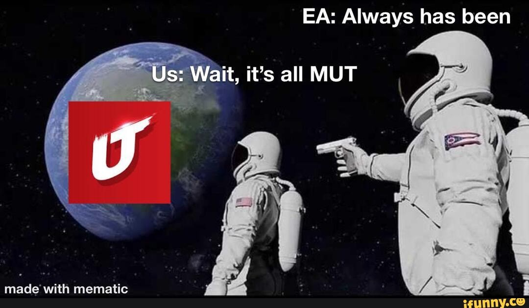 EA: Always has been
Wait, it's all MUT