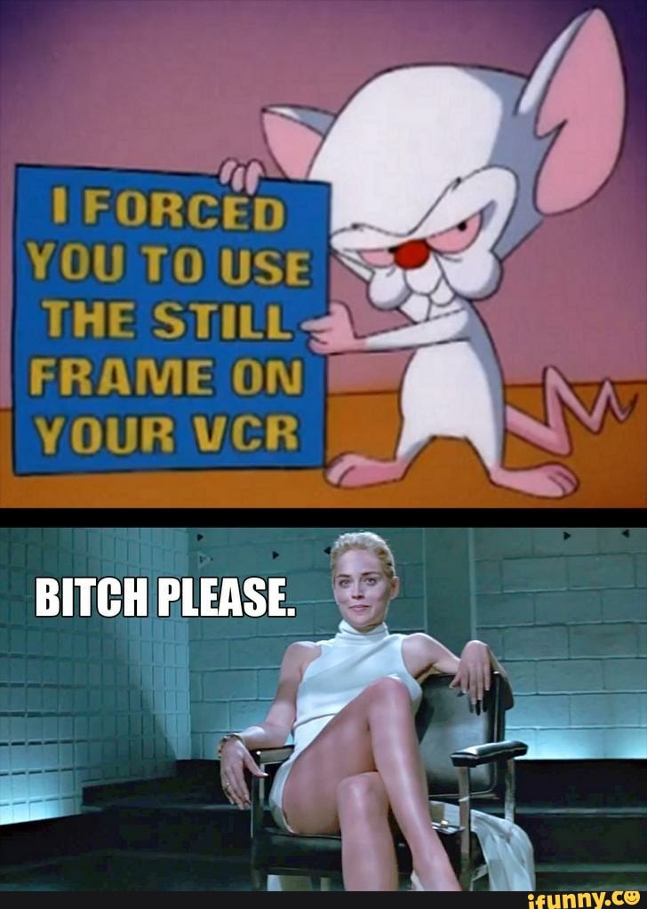 I FORCED
YOU TO USE
5
THE STILL AL
FRAME ON I
YOUR VCR