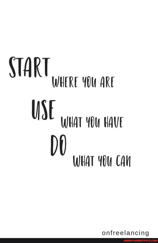 START
WHERE ARE USE
WHAT YOU HAVE
WHAT YOu CAl