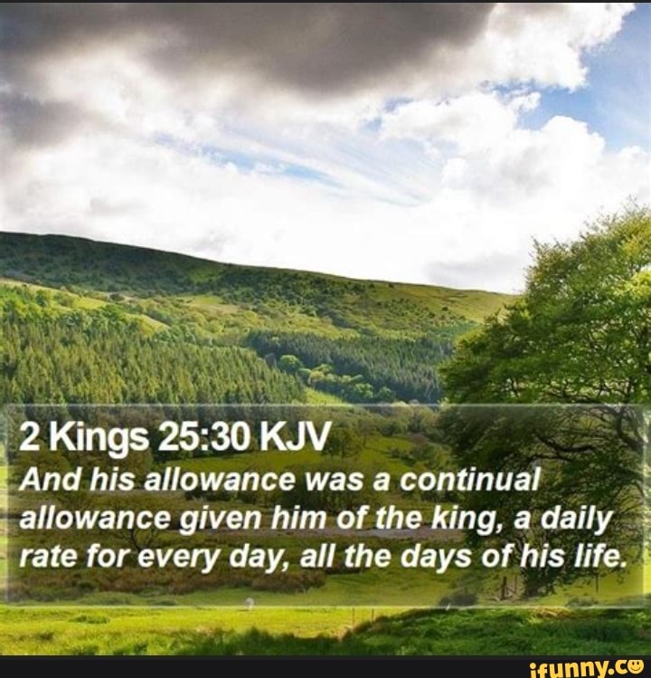2 Kings KJV And his allowance was a continual allowance given him of