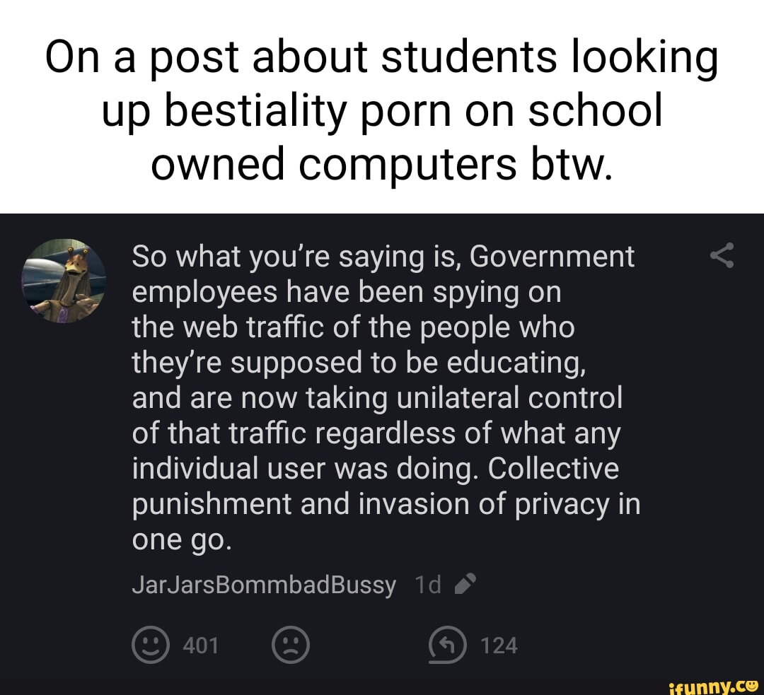 On a post about students looking up bestiality porn on school owned  computers btw. So what