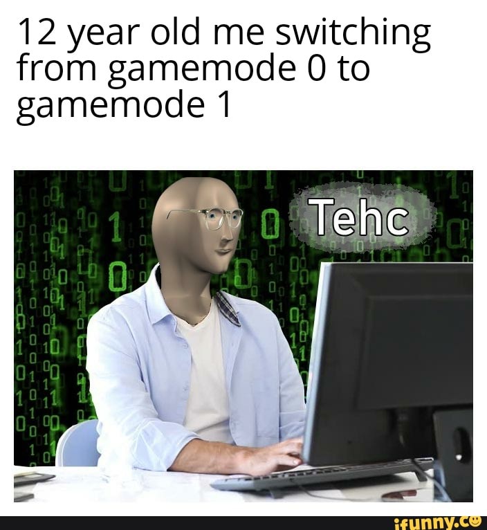 12 Year Old Me Switching From Gamemode 0 To Gamemode 1 Ie