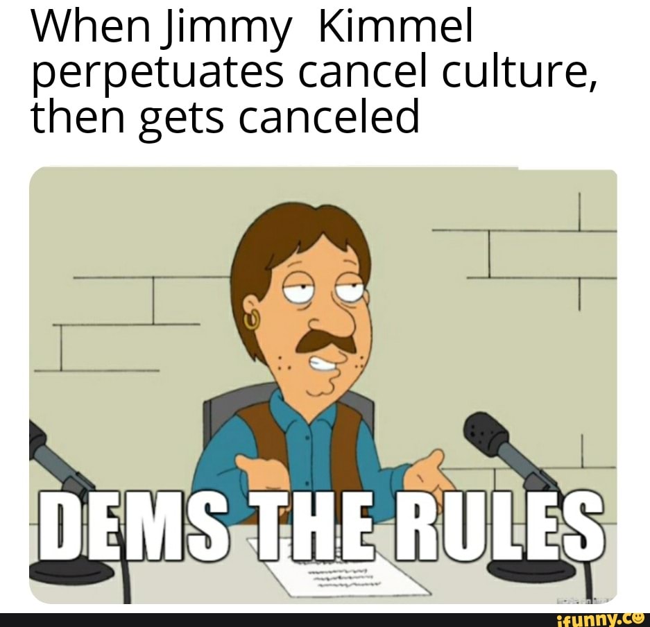 When Jimmy Kimmel
perpetuates cancel culture,
then gets canceled