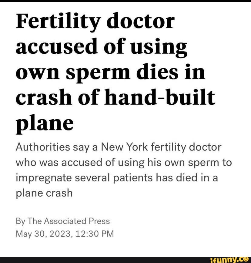 Fertility Doctor Accused Of Using Own Sperm Dies In Crash Of Hand Built Plane Authorities Say A 
