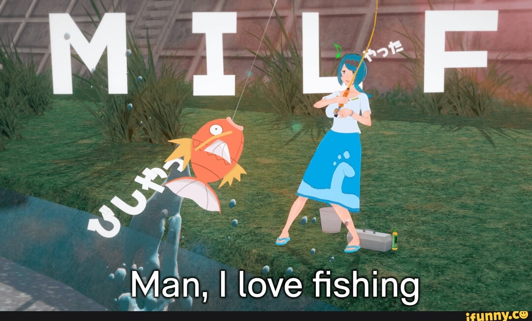 Man, I love fishing - iFunny