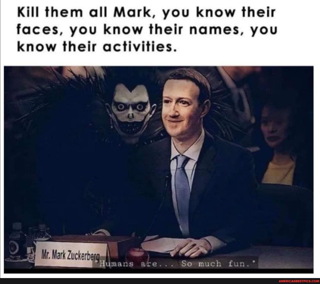 Kill them all Mark, you know their faces, you know their names, you know their activities.
are... So much
fun.*