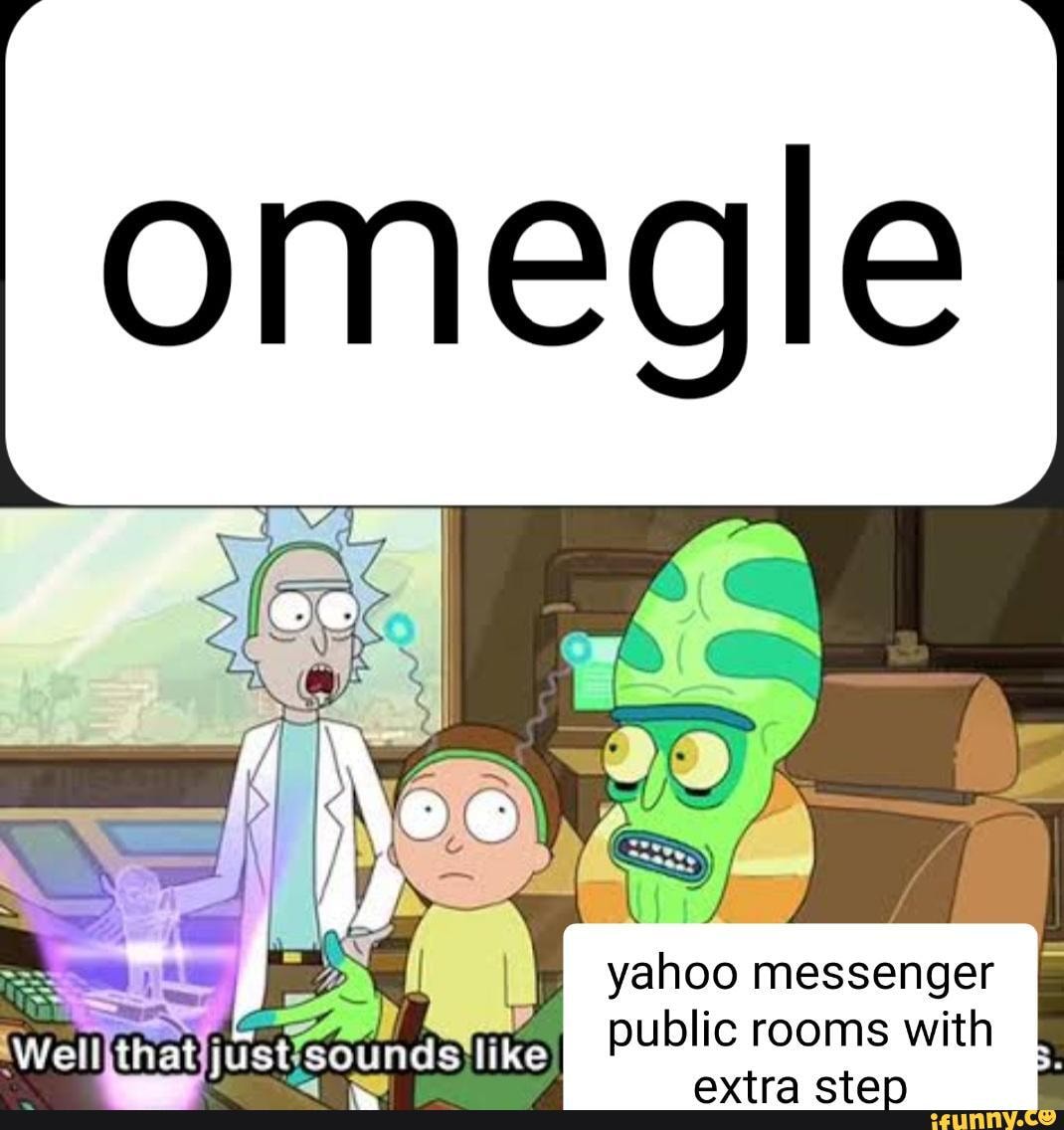 Omegle 'Nee yahoo messenger public rooms with atan Vieh the ity nS like -  