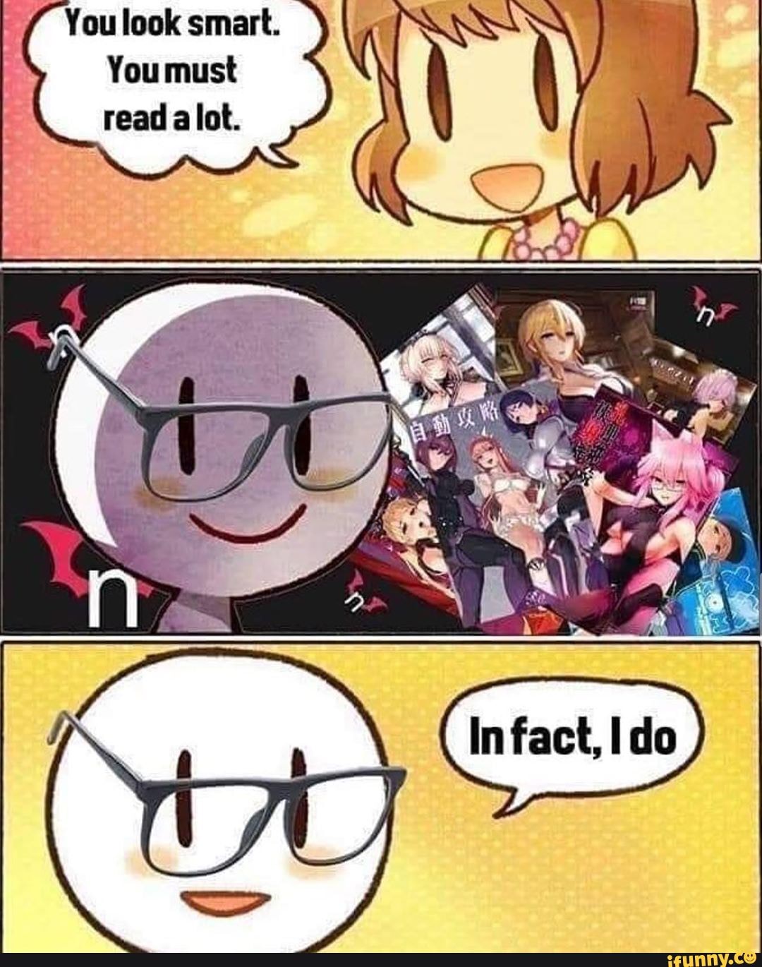 You look smart.
You must
read alot.