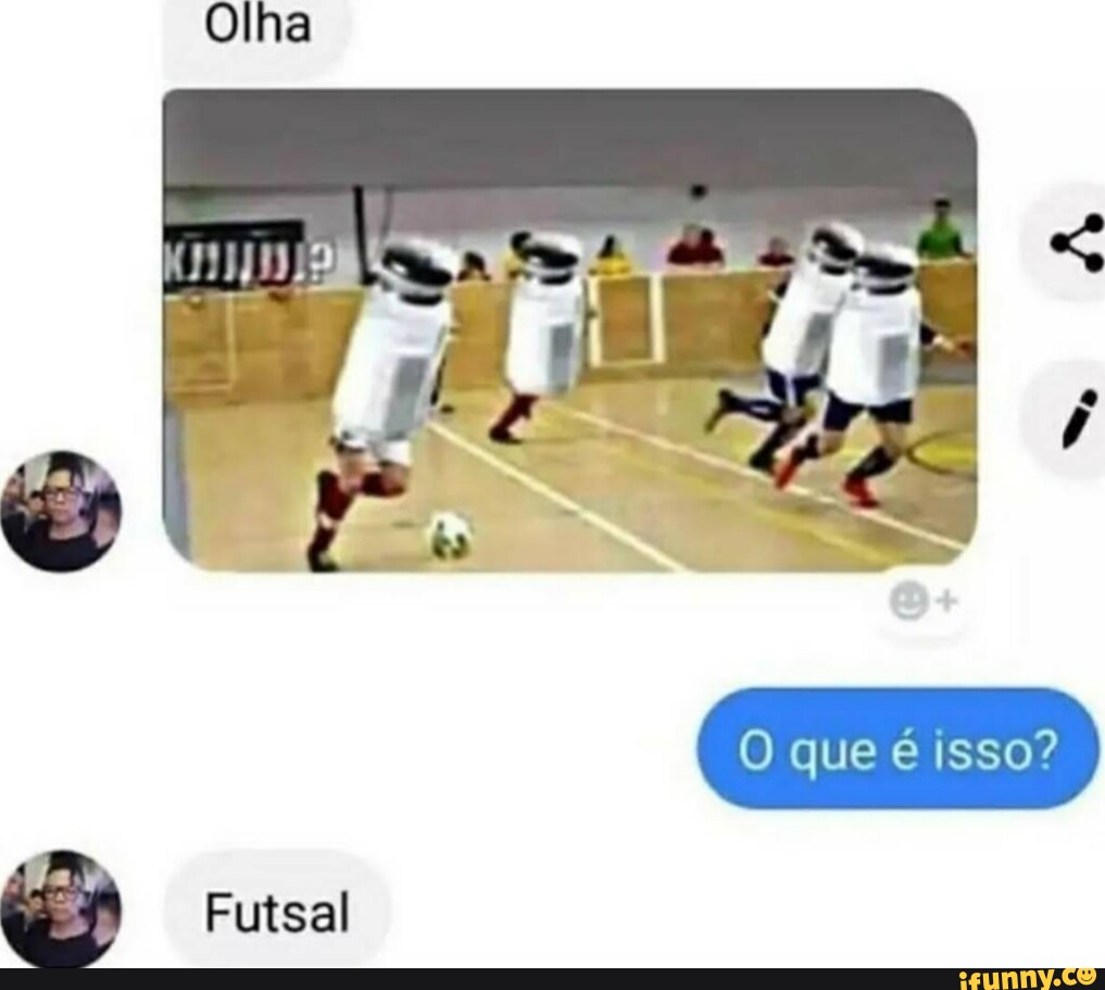 Olha O Que é Isso Futsal Ifunny Brazil