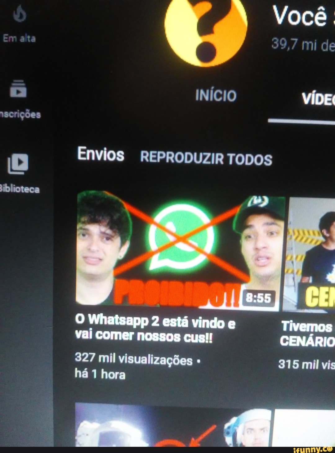 rscrições
iblioteca
Você.
39,7 mi de
INÍCIO VÍDE;
Envios REPRODUZIR TODOS
vai comer nossos cus!!
327 mil visualizações 3715 mil vis há 1 hora