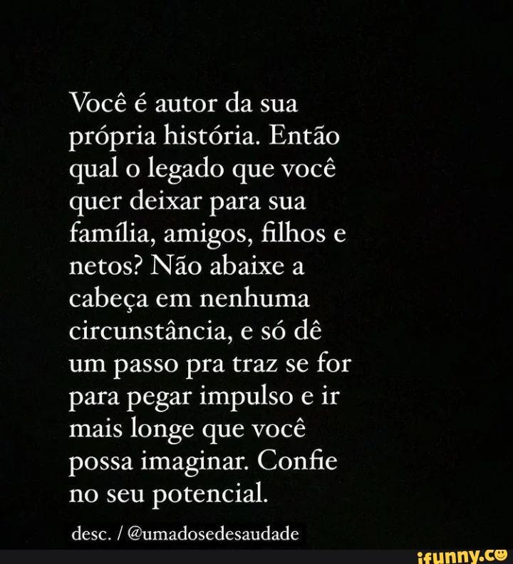 Você é Autor Da Sua Própria História Então Qual O Legado Que Você Quer Deixar Para Sua Família