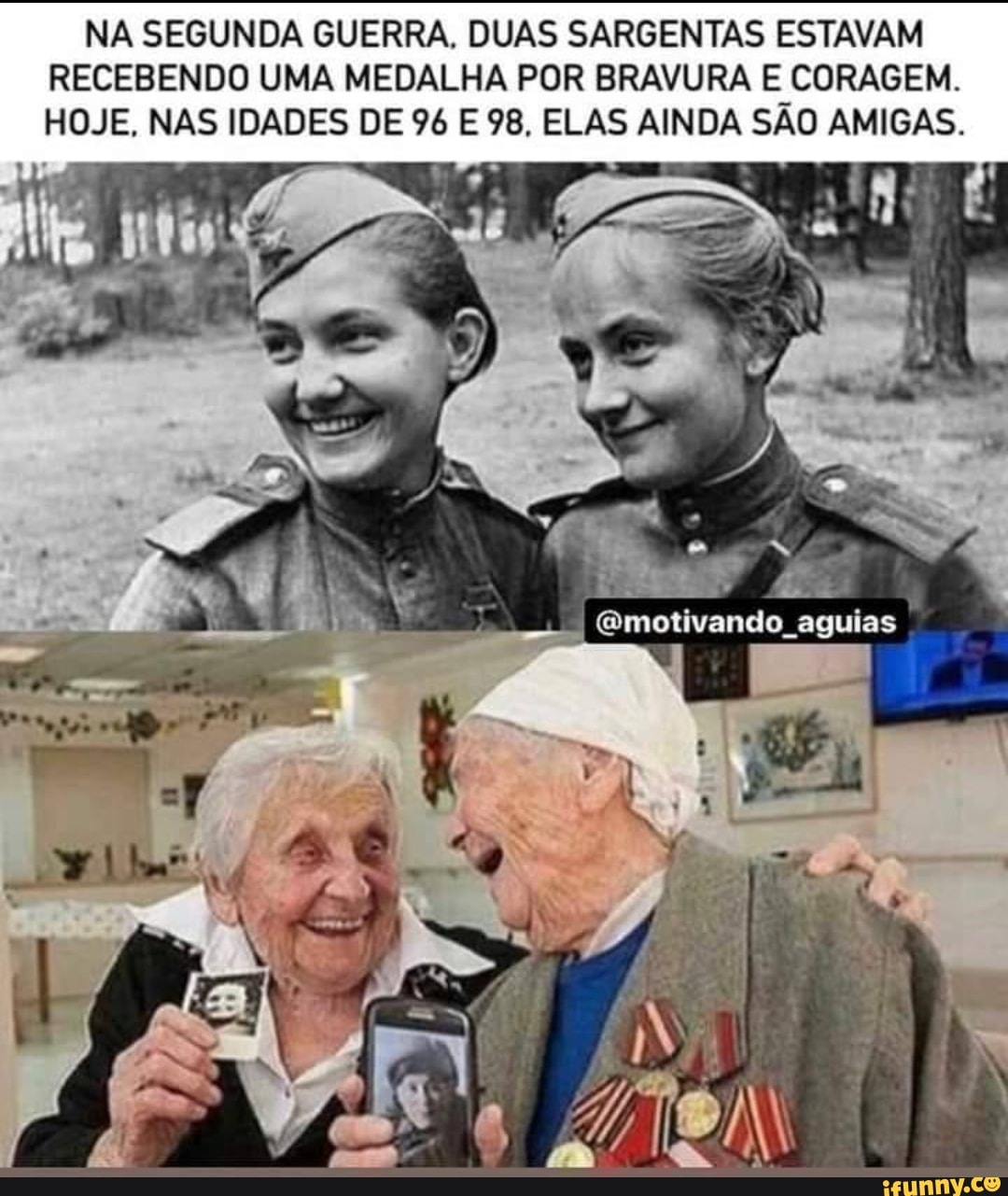 NA SEGUNDA GUERRA. DUAS SARGENTAS ESTAVAM RECEBENDO UMA MEDALHA POR BRAVURA E CORAGEM.
HOJE. NAS IDADES DE 96 E 98. ELAS AINDA SÃO AMIGAS.