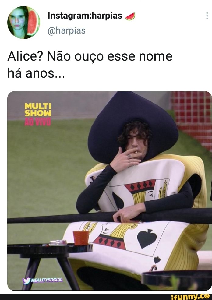 Alice? Não ouço esse nome há anos...