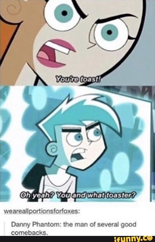 weareallportionsforfoxes:
Danny Phantom: the man of several good comebacks.