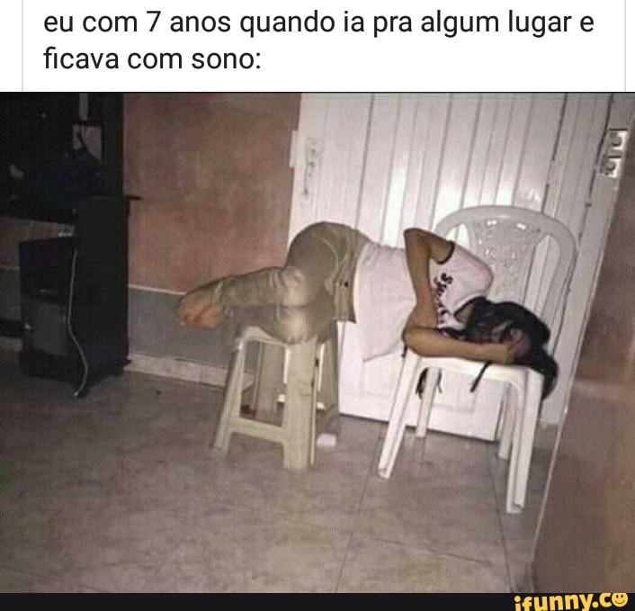 eu com 7 anos quando ia pra algum lugar e
ficava com s
