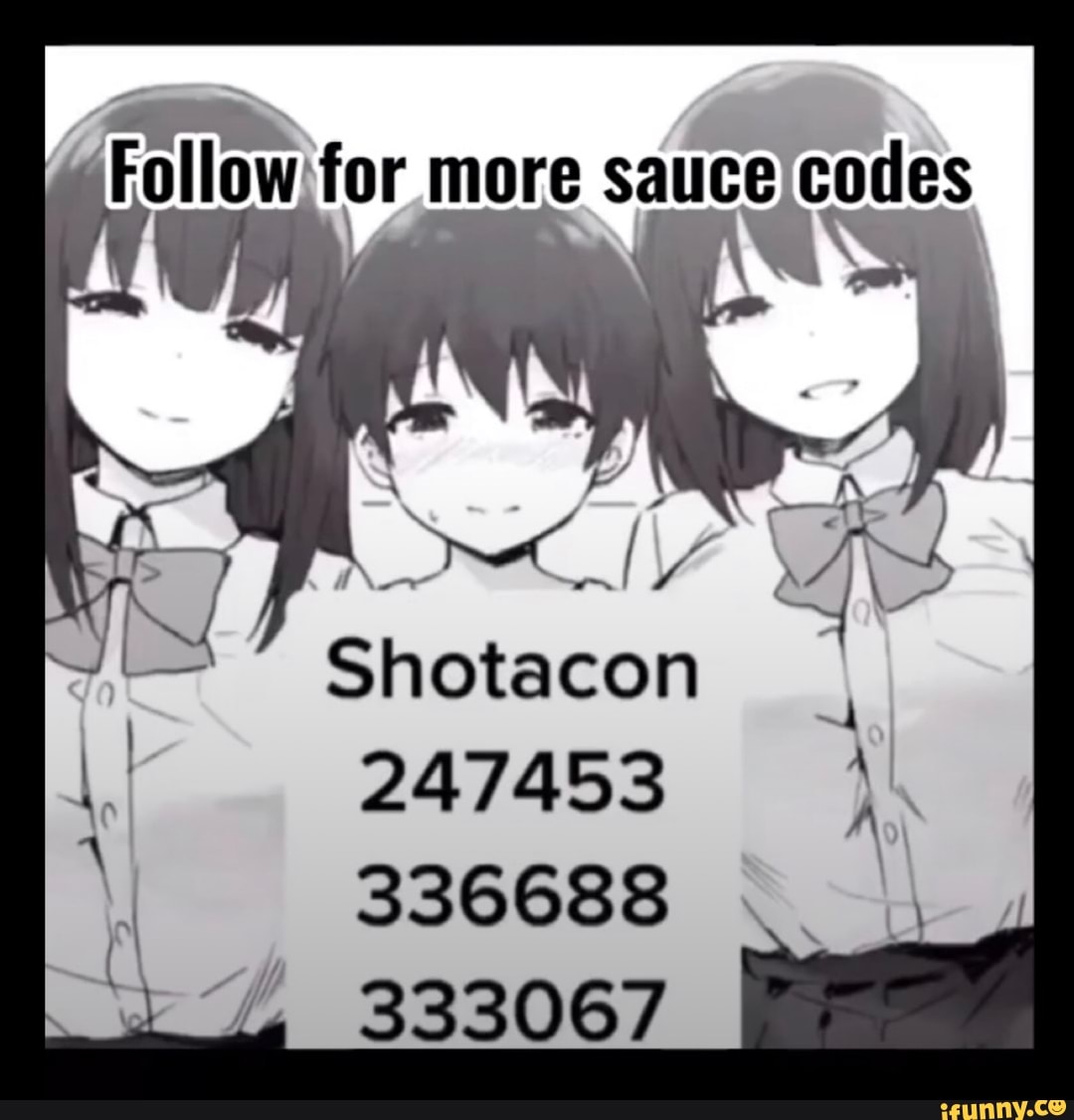 Follow for more sauce codes Shotacon 247453 336688 333067 - iFunny