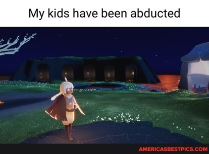 My kids have been abducted